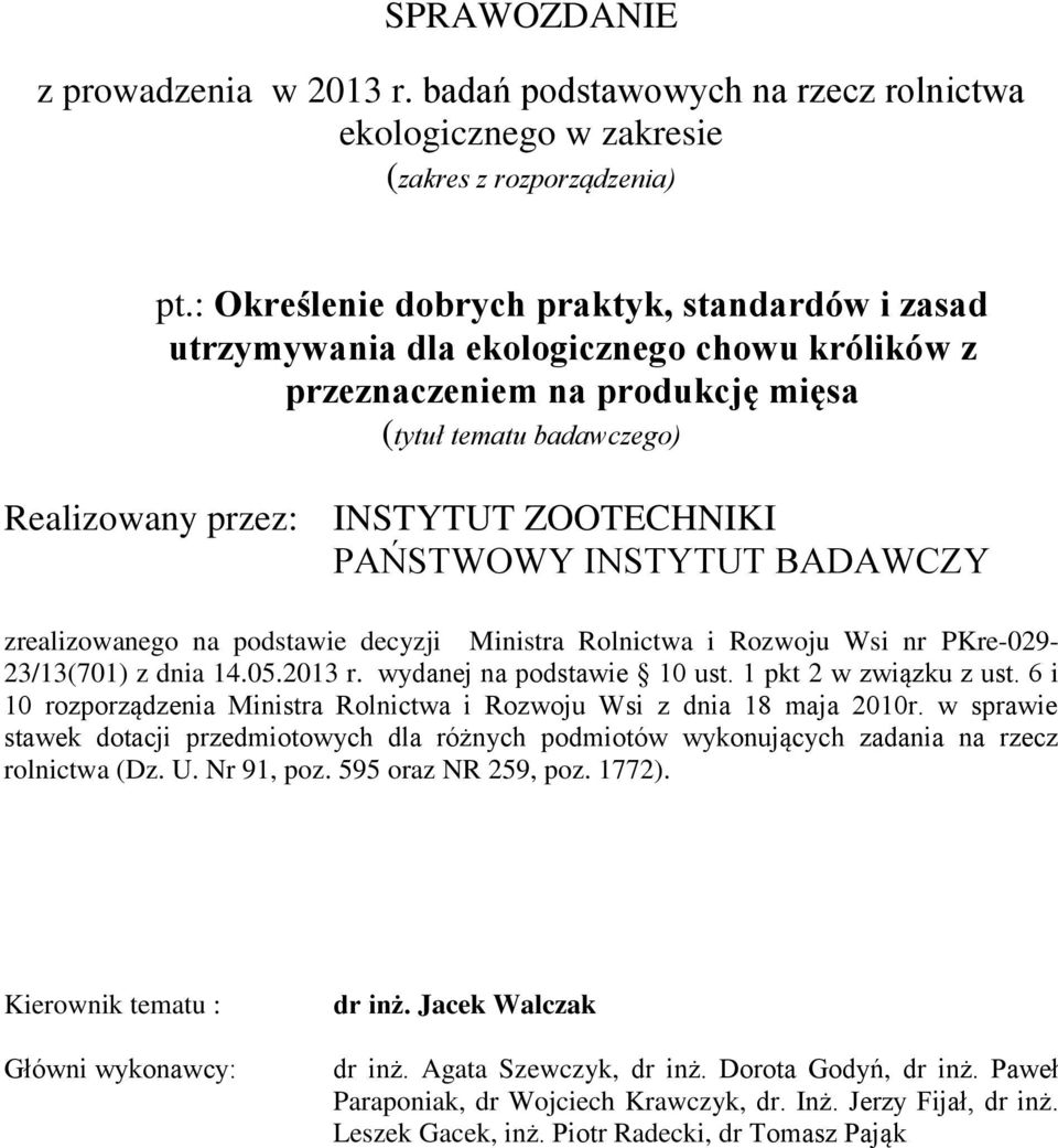 PAŃSTWOWY INSTYTUT BADAWCZY zrealizowanego na podstawie decyzji Ministra Rolnictwa i Rozwoju Wsi nr PKre-029-23/13(701) z dnia 14.05.2013 r. wydanej na podstawie 10 ust. 1 pkt 2 w związku z ust.