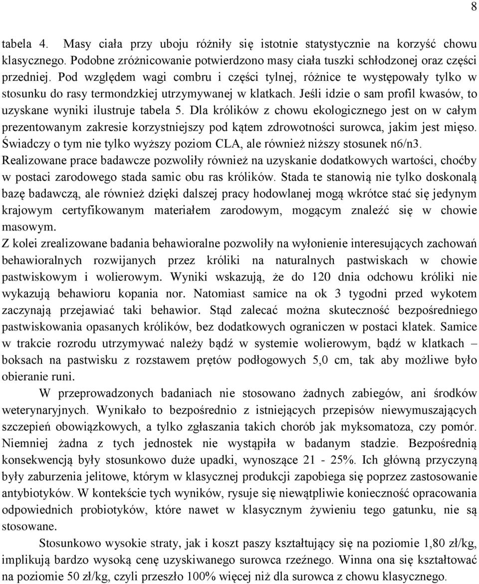 Dla królików z chowu ekologicznego jest on w całym prezentowanym zakresie korzystniejszy pod kątem zdrowotności surowca, jakim jest mięso.