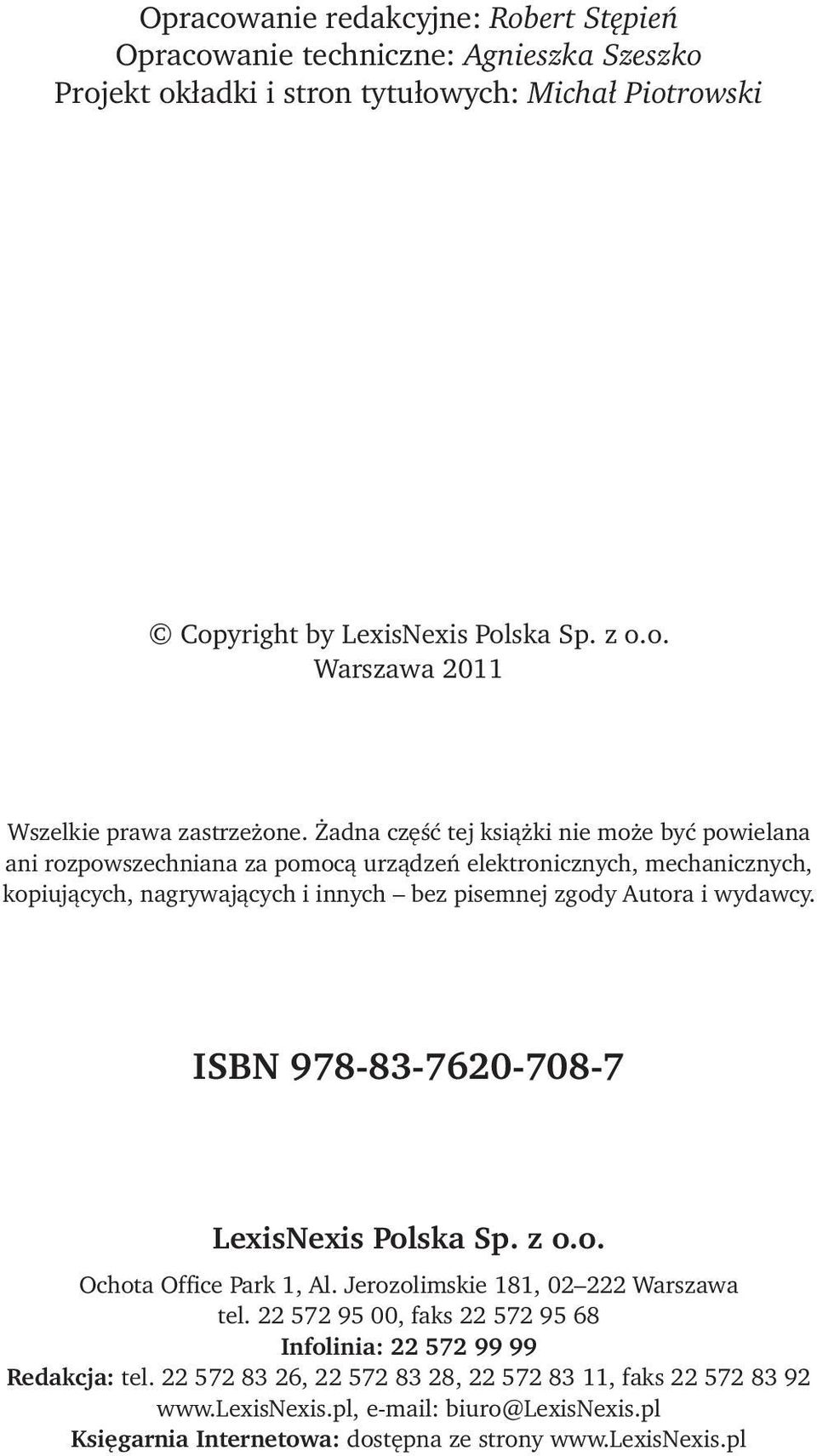 ISBN 978-83-7620-708-7 LexisNexis Polska Sp. z o.o. Ochota Office Park 1, Al. Jerozolimskie 181, 02 222 Warszawa tel. 22 572 95 00, faks 22 572 95 68 Infolinia: 22 572 99 99 Redakcja: tel.