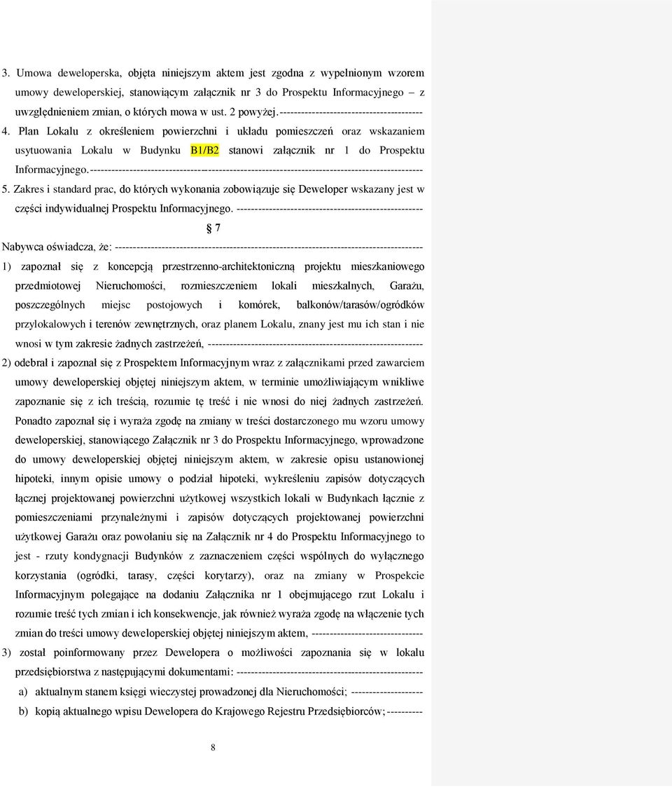 Plan Lokalu z określeniem powierzchni i układu pomieszczeń oraz wskazaniem usytuowania Lokalu w Budynku B1/B2 stanowi załącznik nr 1 do Prospektu Informacyjnego.