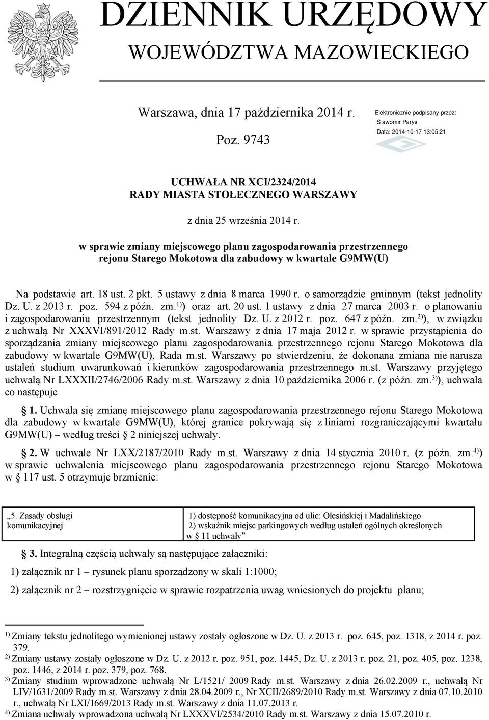 o samorządzie gminnym (tekst jednolity Dz. U. z 2013 r. poz. 594 z późn. zm. 1) ) oraz art. 20 ust. 1 ustawy z dnia 27 marca 2003 r. o planowaniu i zagospodarowaniu przestrzennym (tekst jednolity Dz.