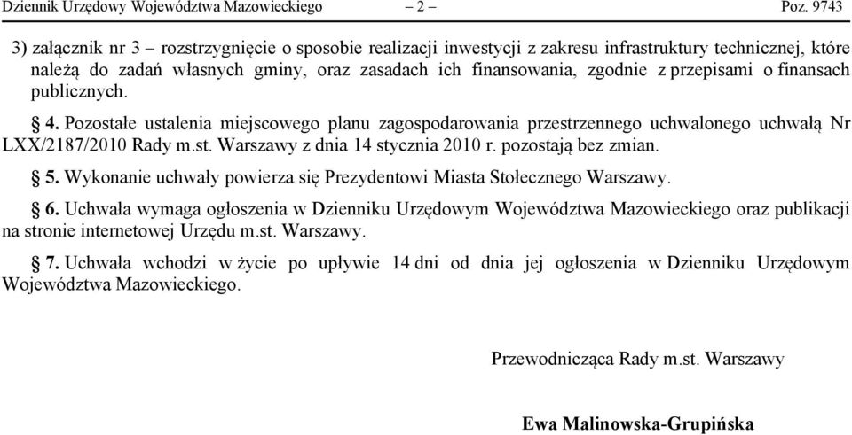 przepisami o finansach publicznych. 4. Pozostałe ustalenia miejscowego planu zagospodarowania przestrzennego uchwalonego uchwałą Nr LXX/2187/2010 Rady m.st. Warszawy z dnia 14 stycznia 2010 r.