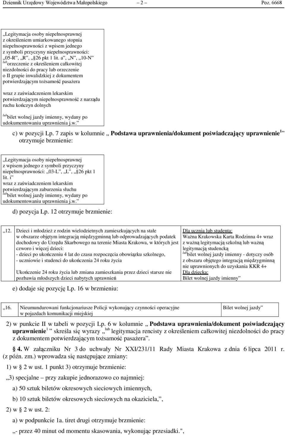 a, N, 10-N lub orzeczenie z określeniem całkowitej niezdolności do pracy lub orzeczenie o II grupie inwalidzkiej z dokumentem potwierdzającym tożsamość pasażera wraz z zaświadczeniem lekarskim