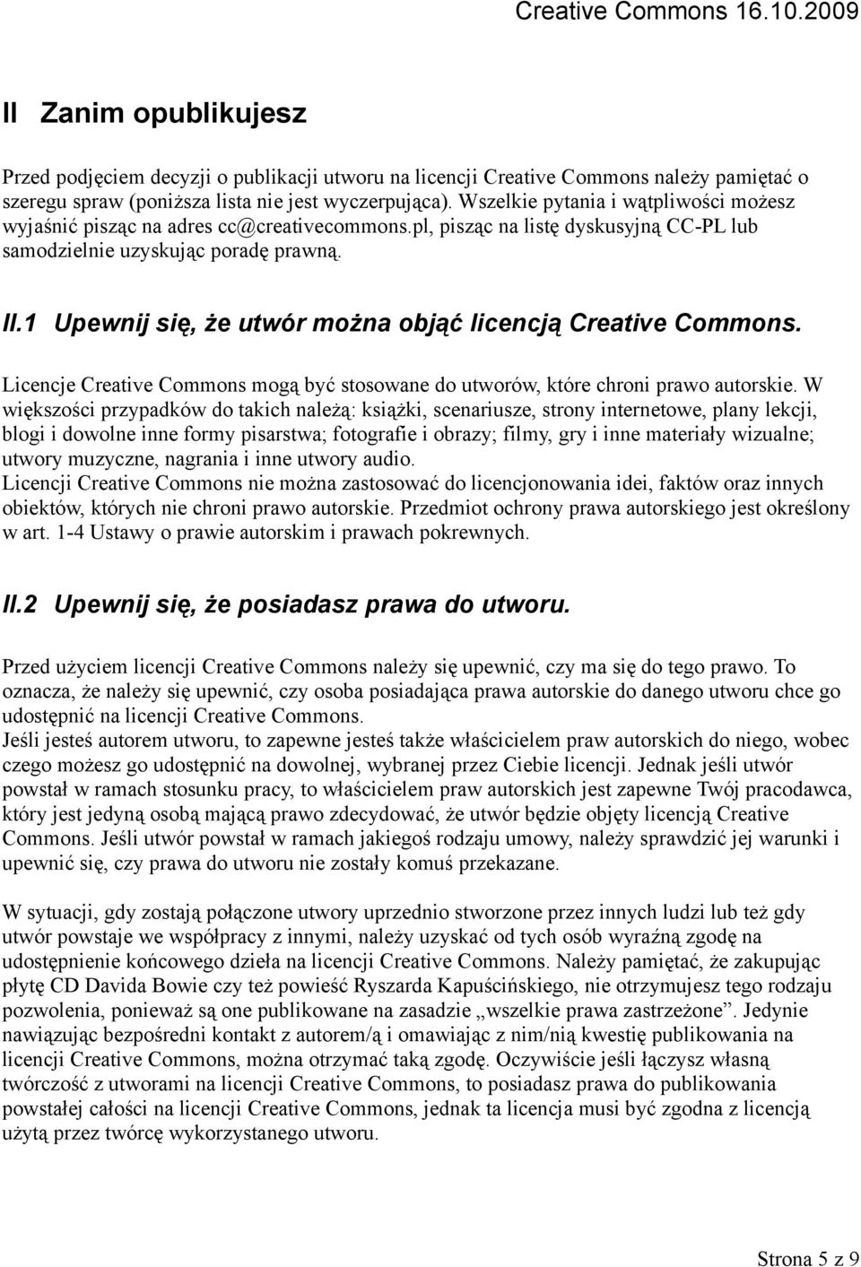 1 Upewnij się, że utwór można objąć licencją Creative Commons. Licencje Creative Commons mogą być stosowane do utworów, które chroni prawo autorskie.