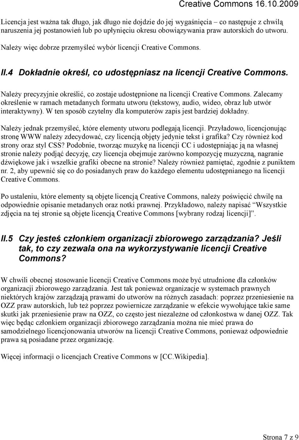 Należy precyzyjnie określić, co zostaje udostępnione na licencji Creative Commons. Zalecamy określenie w ramach metadanych formatu utworu (tekstowy, audio, wideo, obraz lub utwór interaktywny).