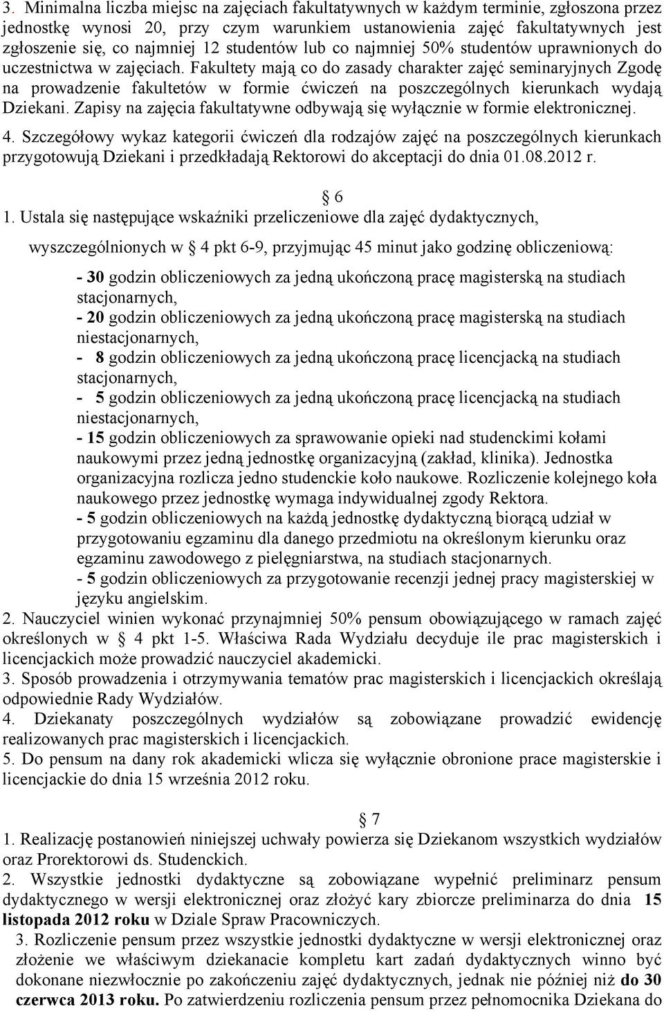 Fakultety mają co do zasady charakter zajęć seminaryjnych Zgodę na prowadzenie fakultetów w formie ćwiczeń na poszczególnych kierunkach wydają Dziekani.