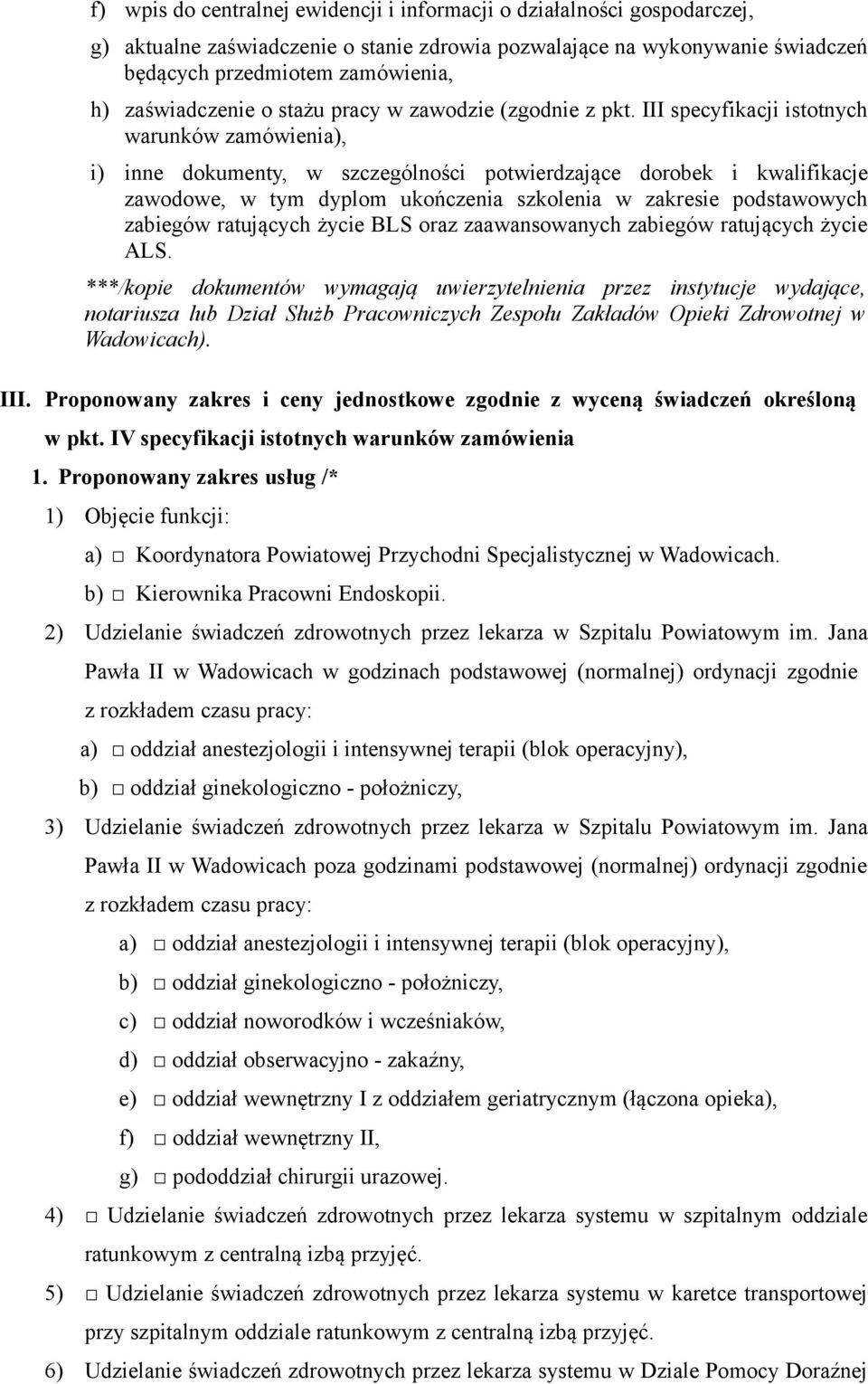 III specyfikacji istotnych warunków zamówienia), i) inne dokumenty, w szczególności potwierdzające dorobek i kwalifikacje zawodowe, w tym dyplom ukończenia szkolenia w zakresie podstawowych zabiegów