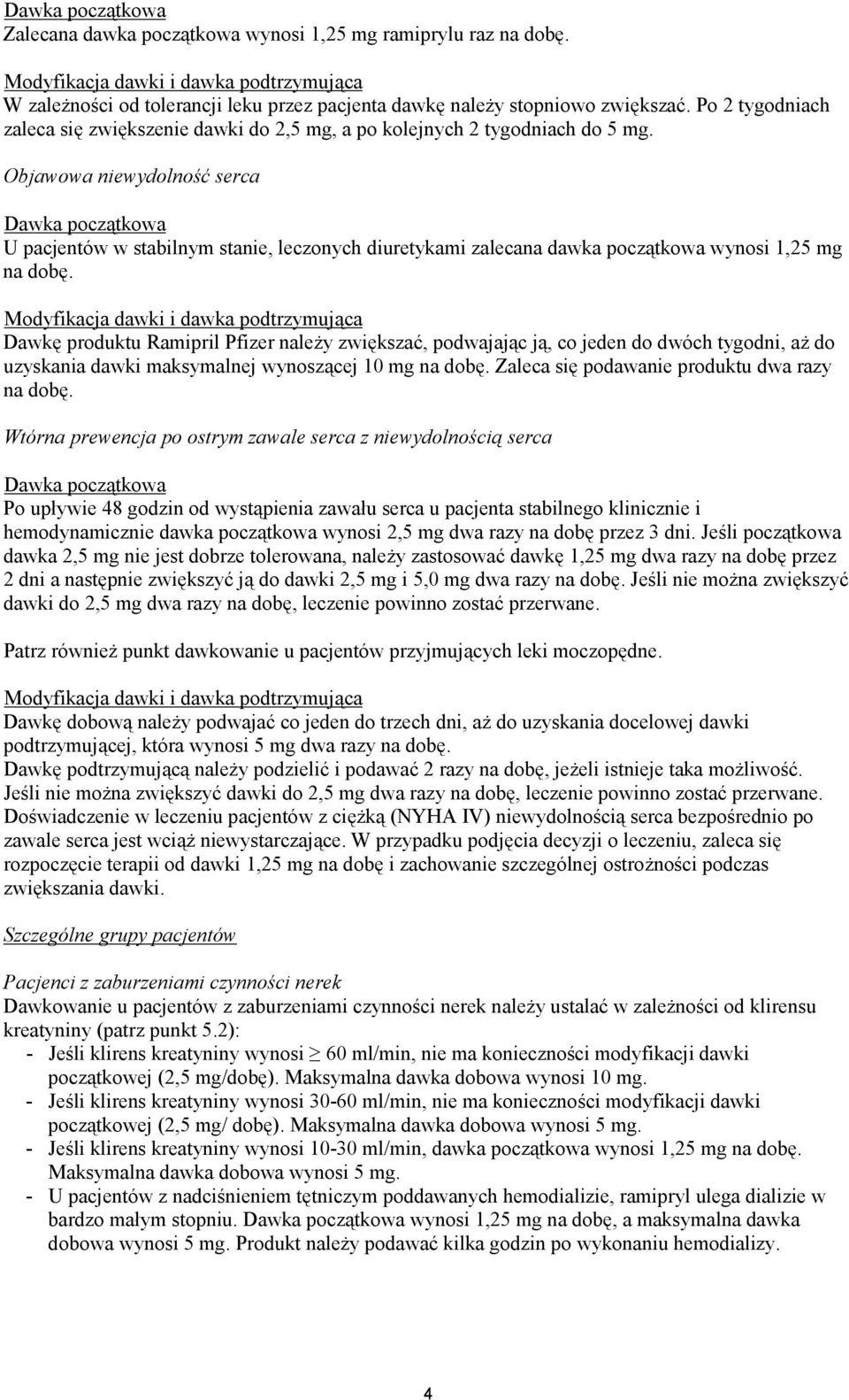 Po 2 tygodniach zaleca się zwiększenie dawki do 2,5 mg, a po kolejnych 2 tygodniach do 5 mg.