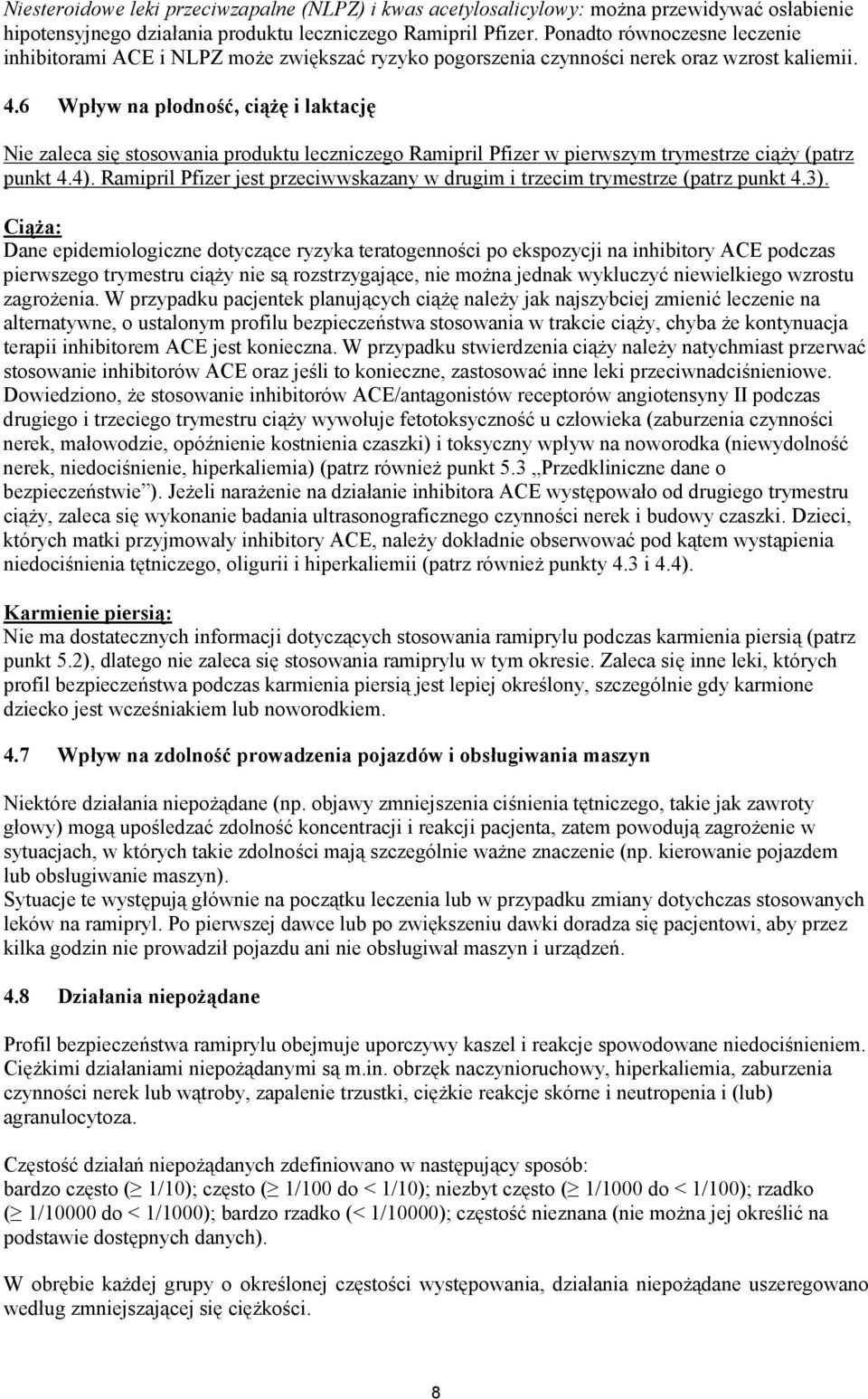 6 Wpływ na płodność, ciążę i laktację Nie zaleca się stosowania produktu leczniczego Ramipril Pfizer w pierwszym trymestrze ciąży (patrz punkt 4.4).