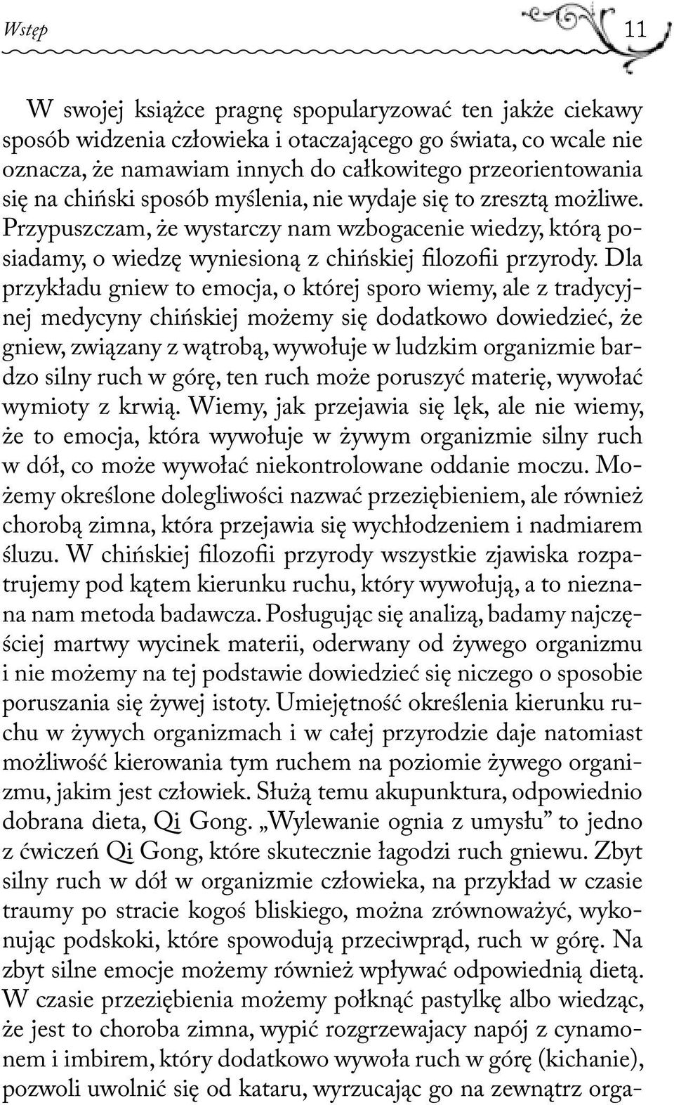 Dla przykładu gniew to emocja, o której sporo wiemy, ale z tradycyjnej medycyny chińskiej możemy się dodatkowo dowiedzieć, że gniew, związany z wątrobą, wywołuje w ludzkim organizmie bardzo silny