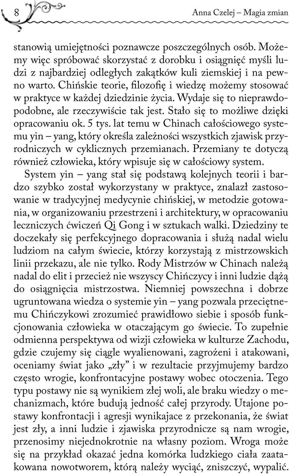 Chińskie teorie, filozofię i wiedzę możemy stosować w praktyce w każdej dziedzinie życia. Wydaje się to nieprawdopodobne, ale rzeczywiście tak jest. Stało się to możliwe dzięki opracowaniu ok. 5 tys.