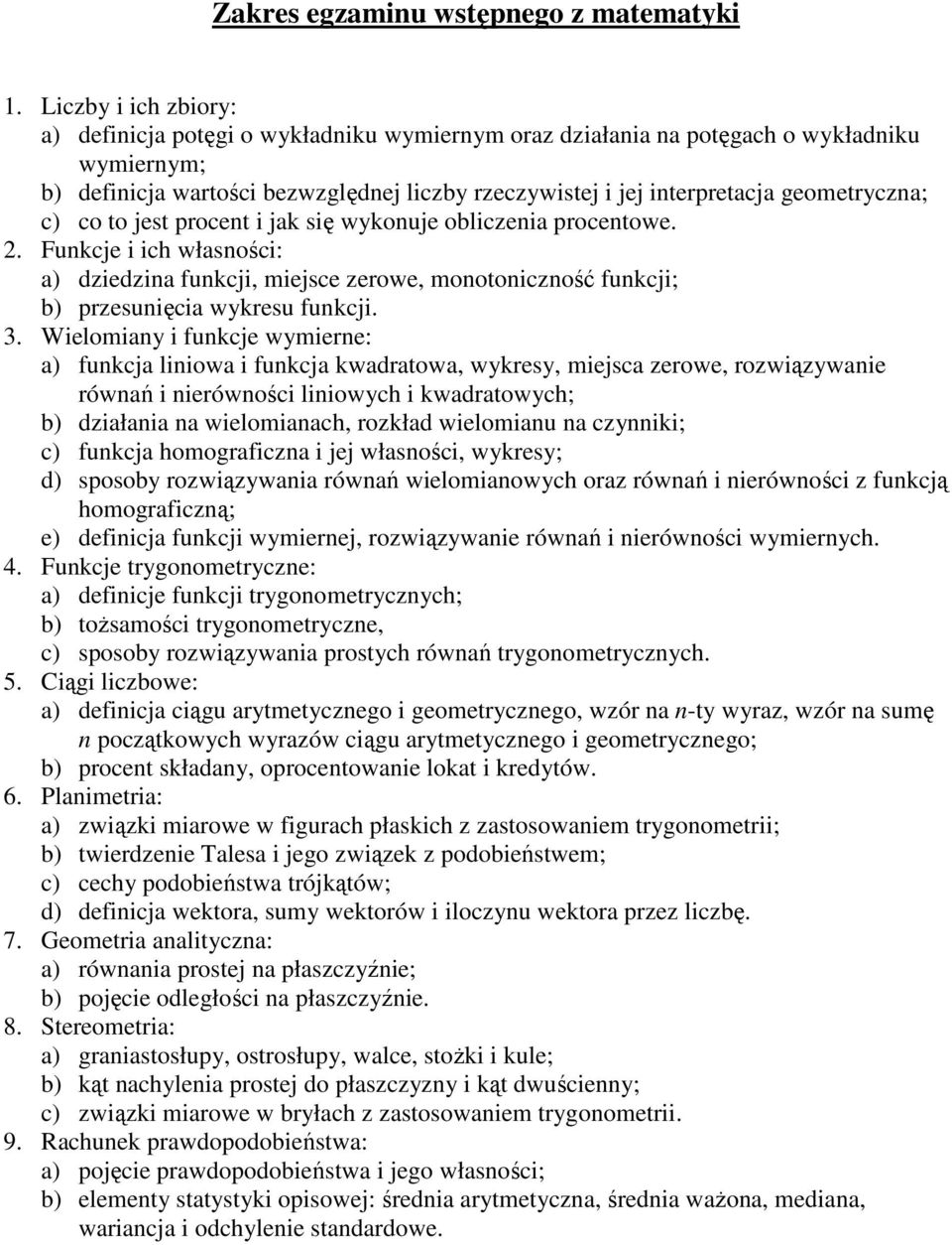 przesunięcia wykresu funkcji 3 Wielomiany i funkcje wymierne: a) funkcja liniowa i funkcja kwadratowa, wykresy, miejsca zerowe, rozwiązywanie równań i nierówności liniowych i kwadratowych; b)