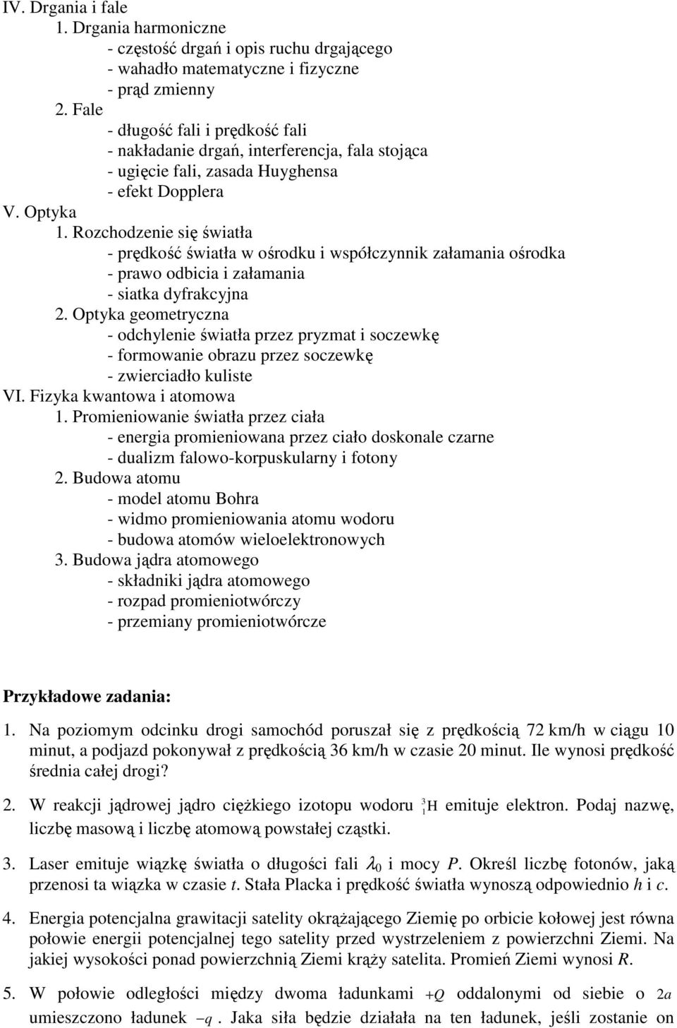 załamania - siatka dyfrakcyjna Optyka geometryczna - odchylenie światła przez pryzmat i soczewkę - formowanie obrazu przez soczewkę - zwierciadło kuliste VI Fizyka kwantowa i atomowa 1 Promieniowanie