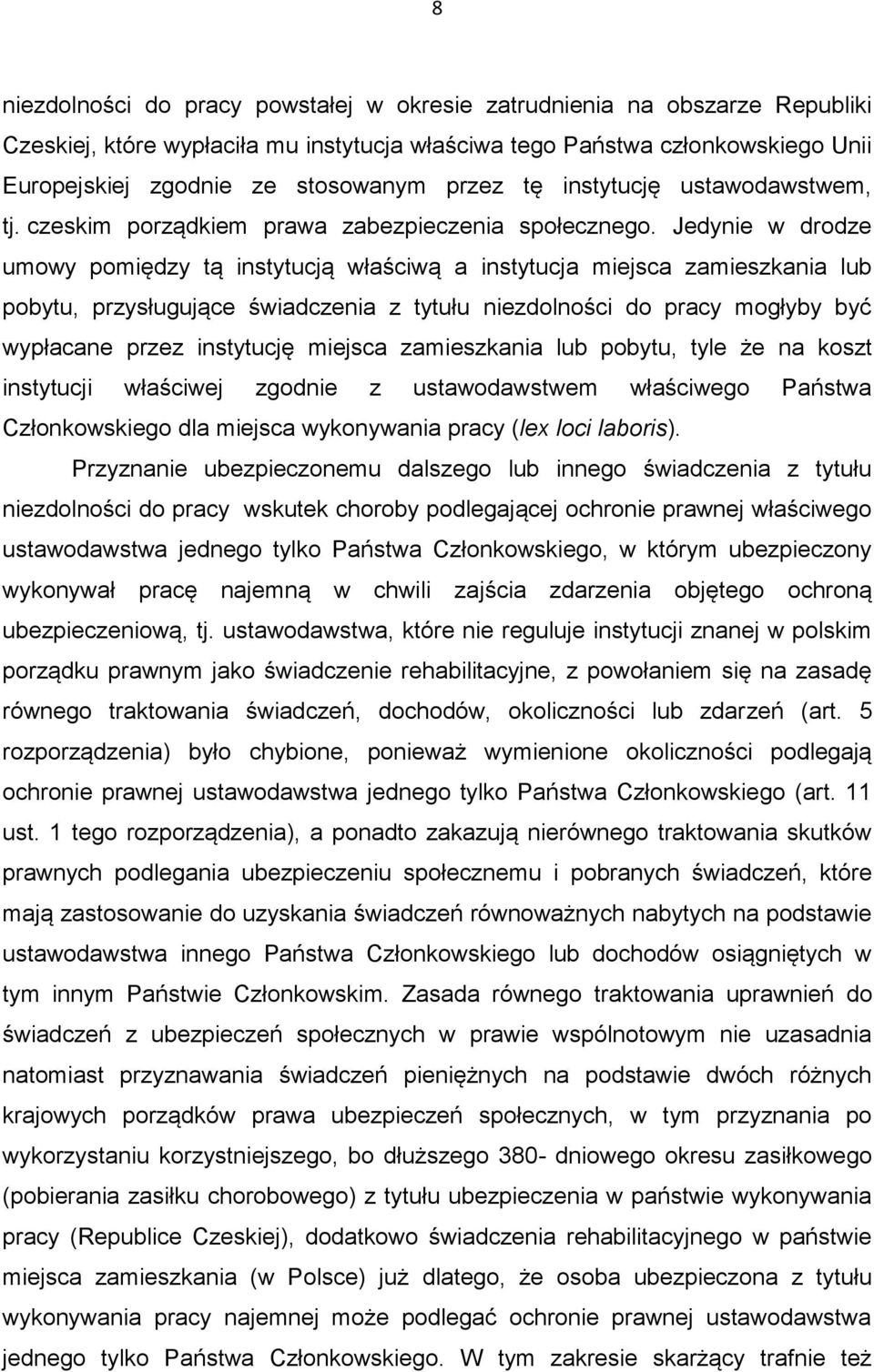Jedynie w drodze umowy pomiędzy tą instytucją właściwą a instytucja miejsca zamieszkania lub pobytu, przysługujące świadczenia z tytułu niezdolności do pracy mogłyby być wypłacane przez instytucję