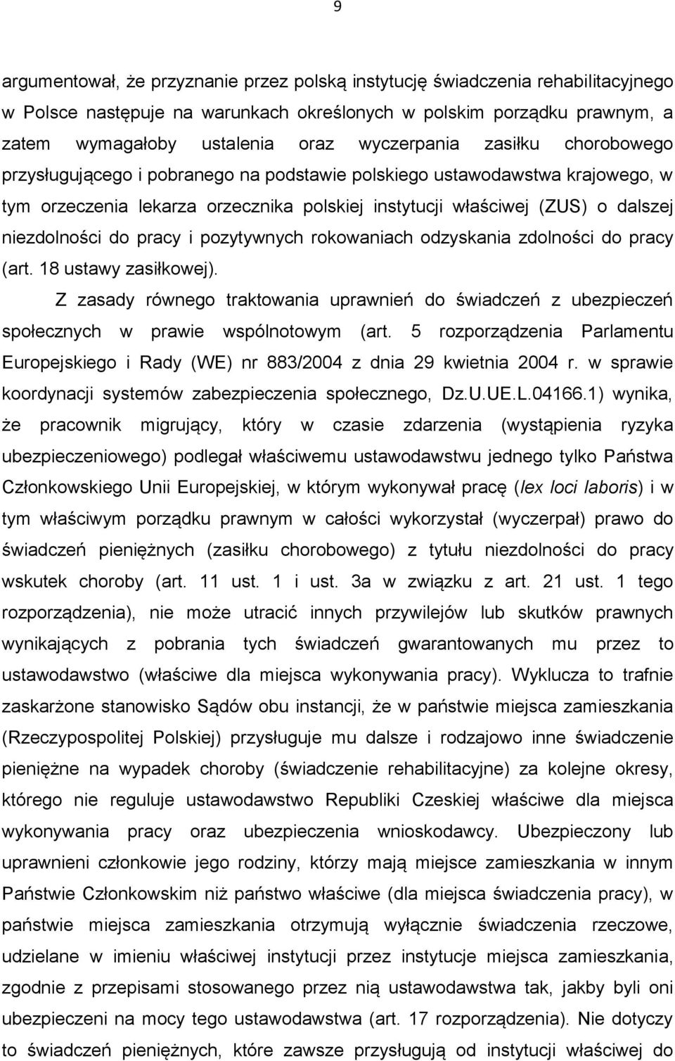 niezdolności do pracy i pozytywnych rokowaniach odzyskania zdolności do pracy (art. 18 ustawy zasiłkowej).