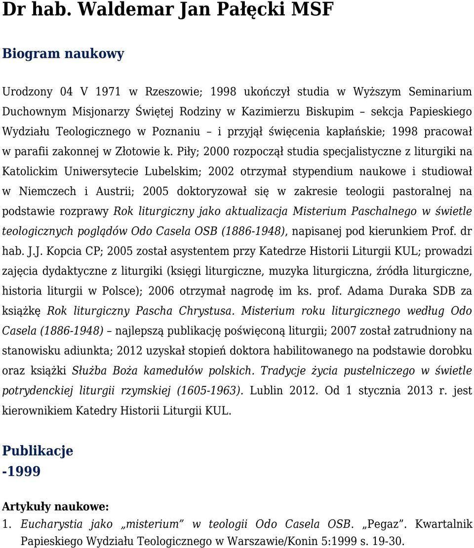 Wydziału Teologicznego w Poznaniu i przyjął święcenia kapłańskie; 1998 pracował w parafii zakonnej w Złotowie k.