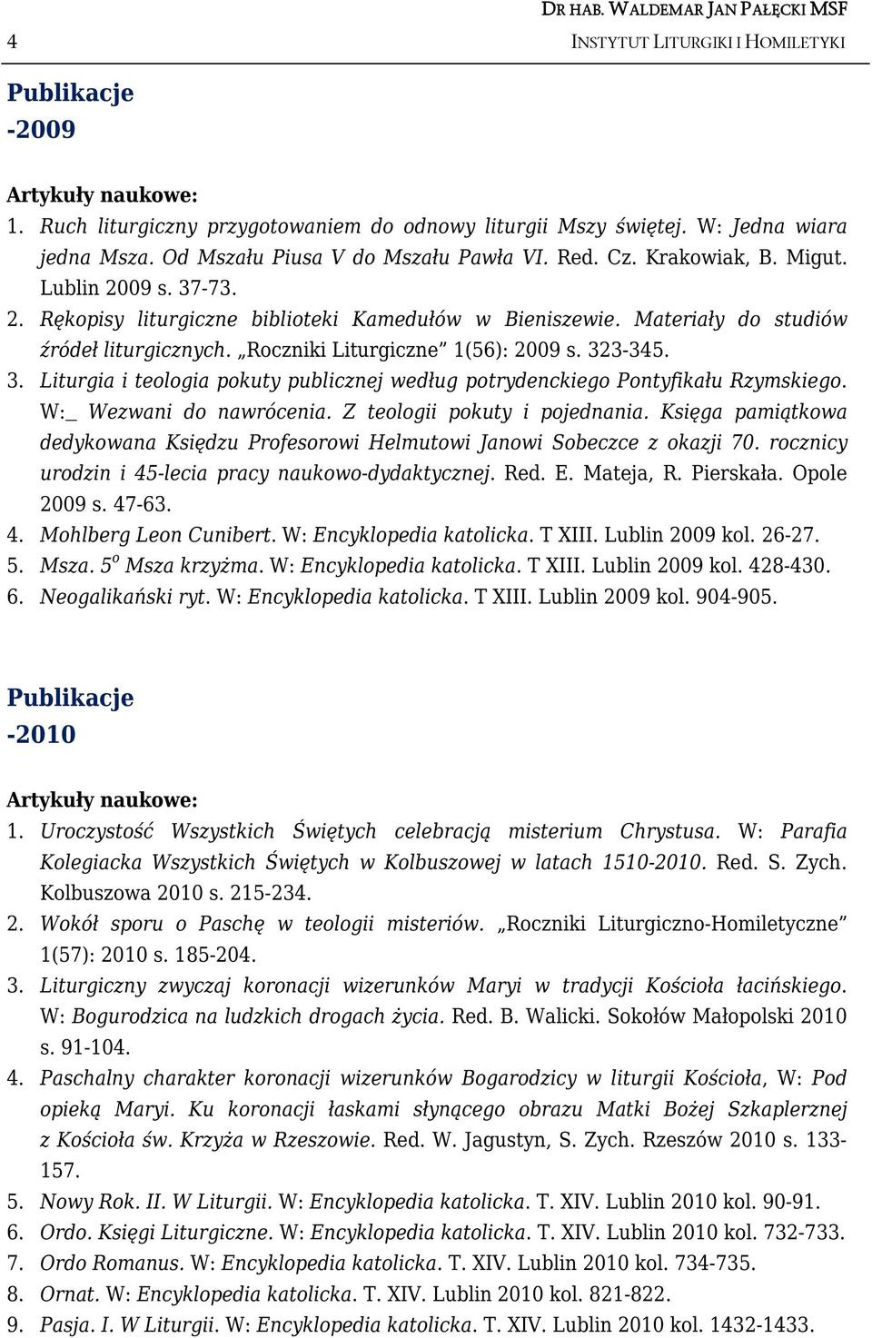 W: Wezwani do nawrócenia. Z teologii pokuty i pojednania. Księga pamiątkowa dedykowana Księdzu Profesorowi Helmutowi Janowi Sobeczce z okazji 70.