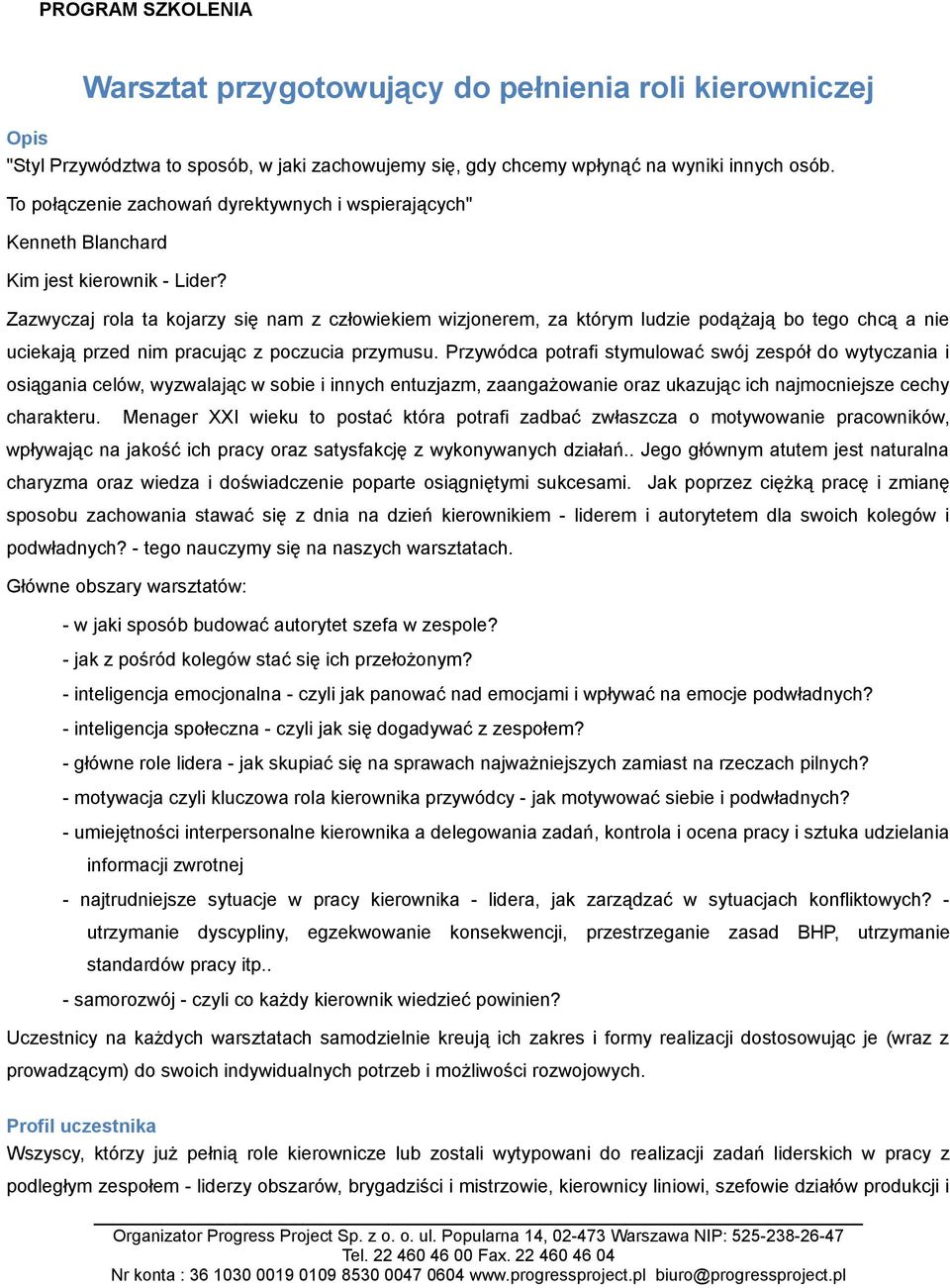 Zazwyczaj rola ta kojarzy się nam z człowiekiem wizjonerem, za którym ludzie podążają bo tego chcą a nie uciekają przed nim pracując z poczucia przymusu.