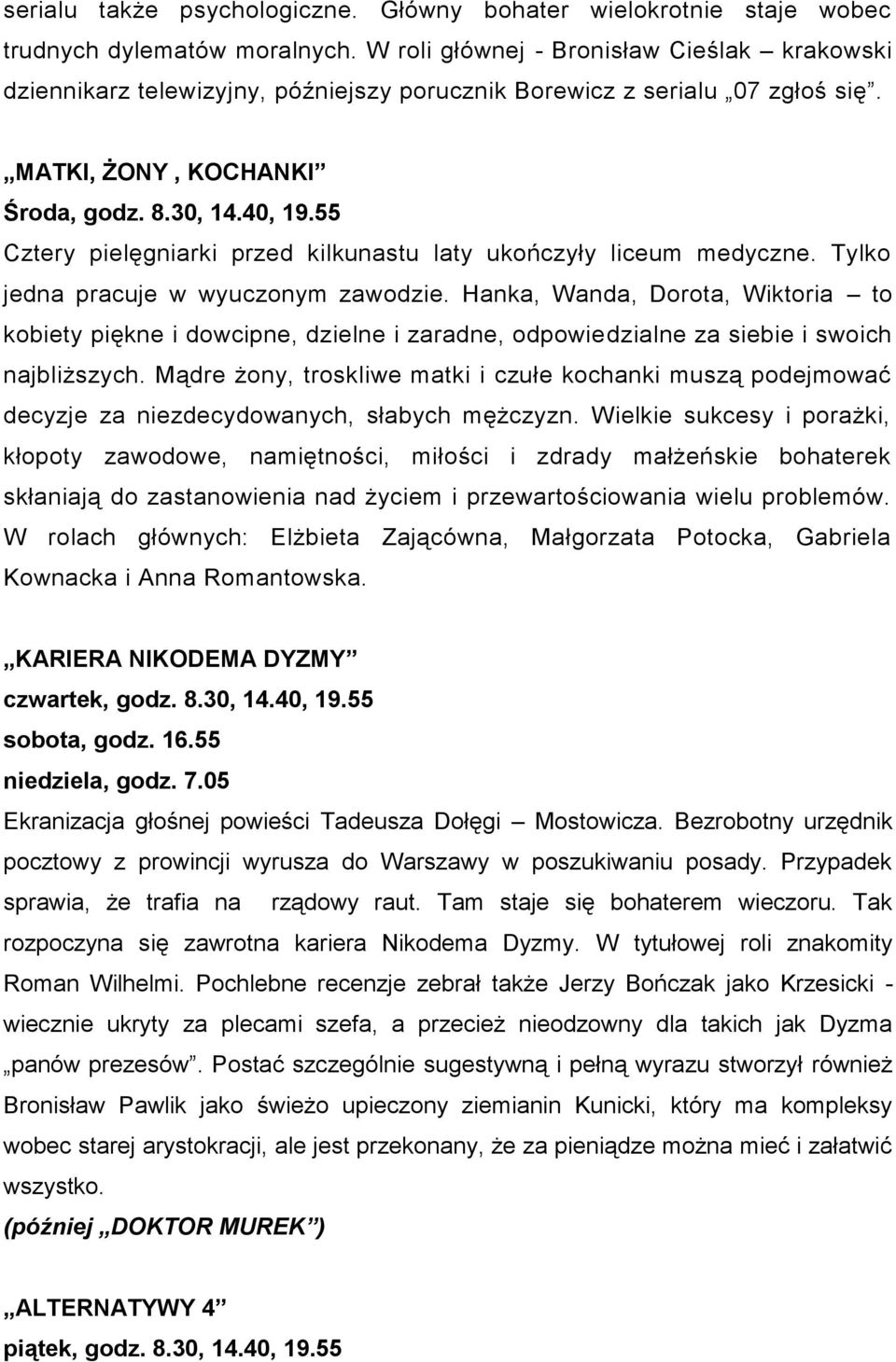 55 Cztery pielęgniarki przed kilkunastu laty ukończyły liceum medyczne. Tylko jedna pracuje w wyuczonym zawodzie.