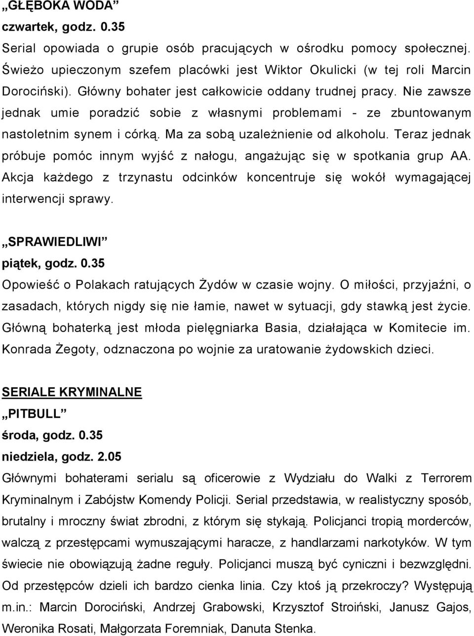 Teraz jednak próbuje pomóc innym wyjść z nałogu, angażując się w spotkania grup AA. Akcja każdego z trzynastu odcinków koncentruje się wokół wymagającej interwencji sprawy. SPRAWIEDLIWI piątek, godz.