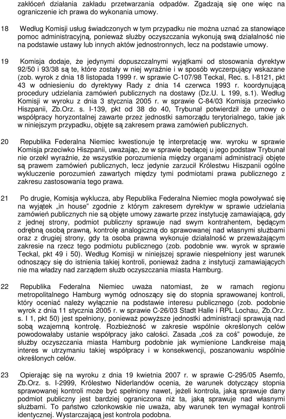 aktów jednostronnych, lecz na podstawie umowy.