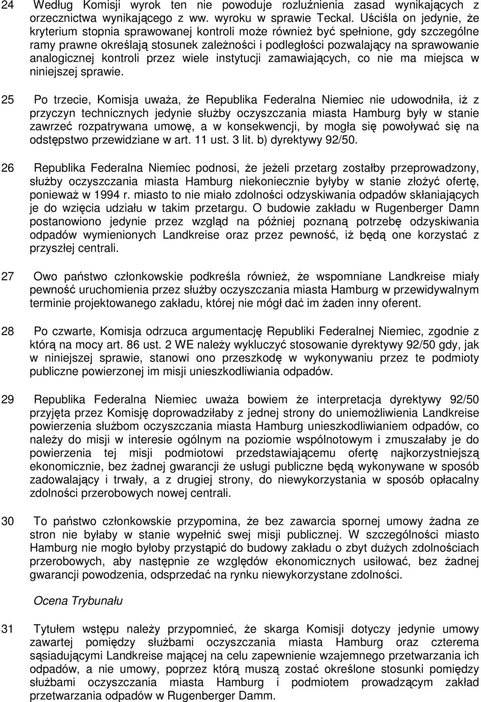 analogicznej kontroli przez wiele instytucji zamawiających, co nie ma miejsca w niniejszej sprawie.