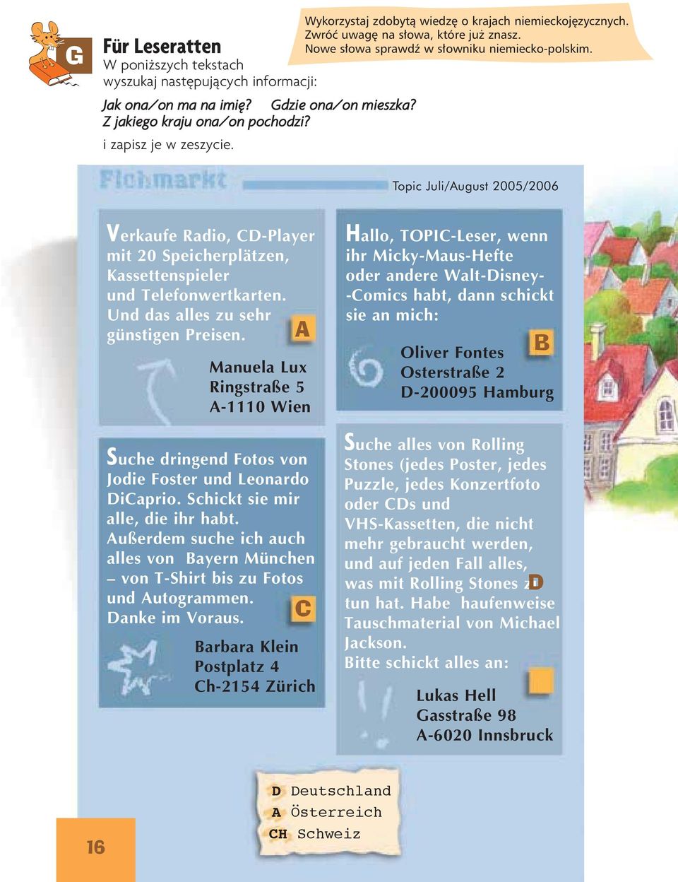 Topic Juli/August 2005/2006 Verkaufe Radio, CD-Player mit 20 Speicherplätzen, Kassettenspieler und Telefonwertkarten. Und das alles zu sehr günstigen Preisen.