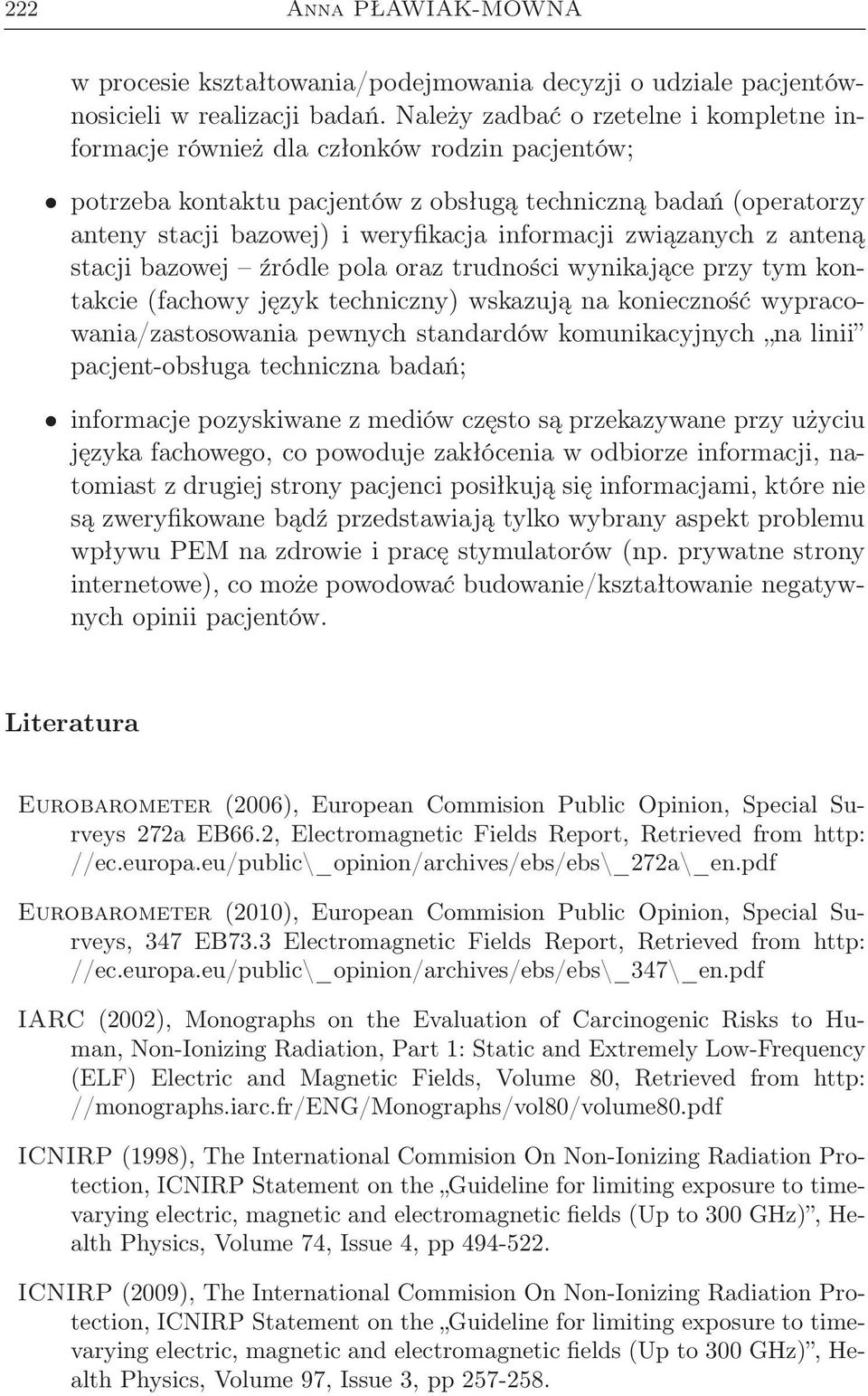 informacji związanych z anteną stacji bazowej źródle pola oraz trudności wynikające przy tym kontakcie (fachowy język techniczny) wskazują na konieczność wypracowania/zastosowania pewnych standardów