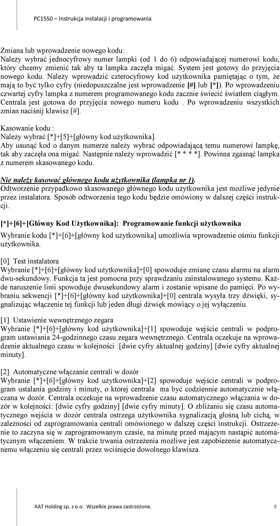 Po wprowadzeniu czwartej cyfry lampka z numerem programowanego kodu zacznie świecić światłem ciągłym. Centrala jest gotowa do przyjęcia nowego numeru kodu.