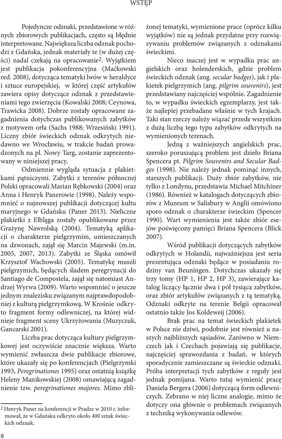 2008), dotycząca tematyki lwów w heraldyce i sztuce europejskiej, w której część artykułów zawiera opisy dotyczące odznak z przedstawieniami tego zwierzęcia (Kowalski 2008; Ceynowa, Trawicka 2008).