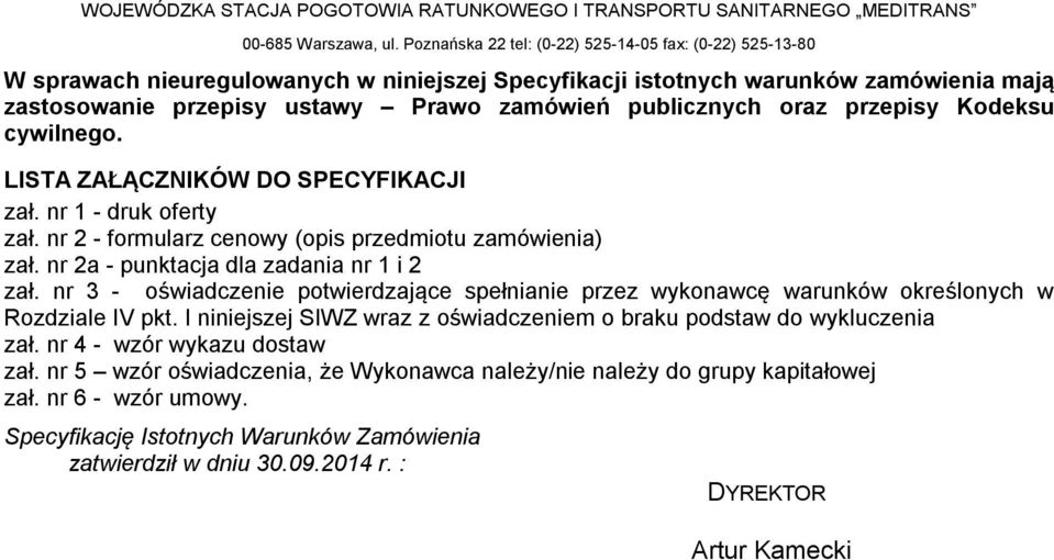 nr 3 - oświadczenie potwierdzające spełnianie przez wykonawcę warunków określonych w Rozdziale IV pkt. I niniejszej SIWZ wraz z oświadczeniem o braku podstaw do wykluczenia zał.