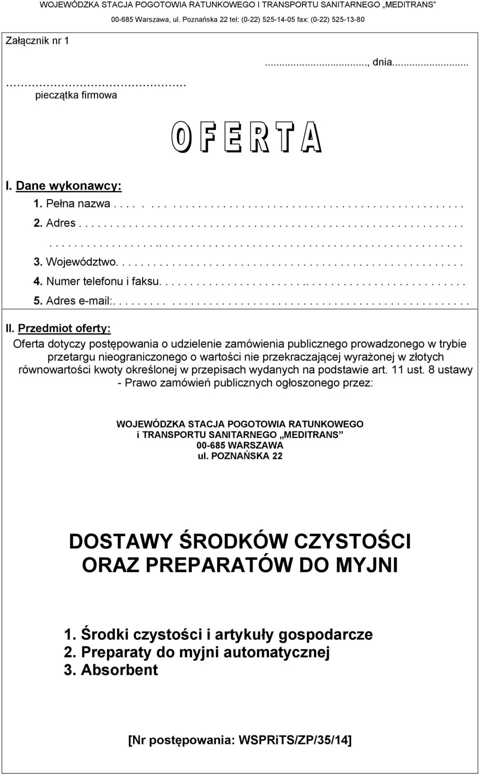 Przedmiot oferty: Oferta dotyczy postępowania o udzielenie zamówienia publicznego prowadzonego w trybie przetargu nieograniczonego o wartości nie przekraczającej wyrażonej w złotych równowartości