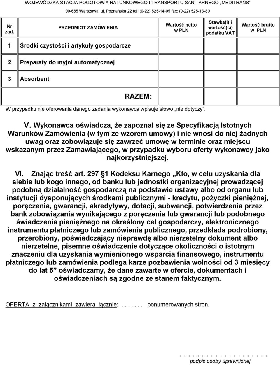 przypadku nie oferowania danego zadania wykonawca wpisuje słowo nie dotyczy. V.