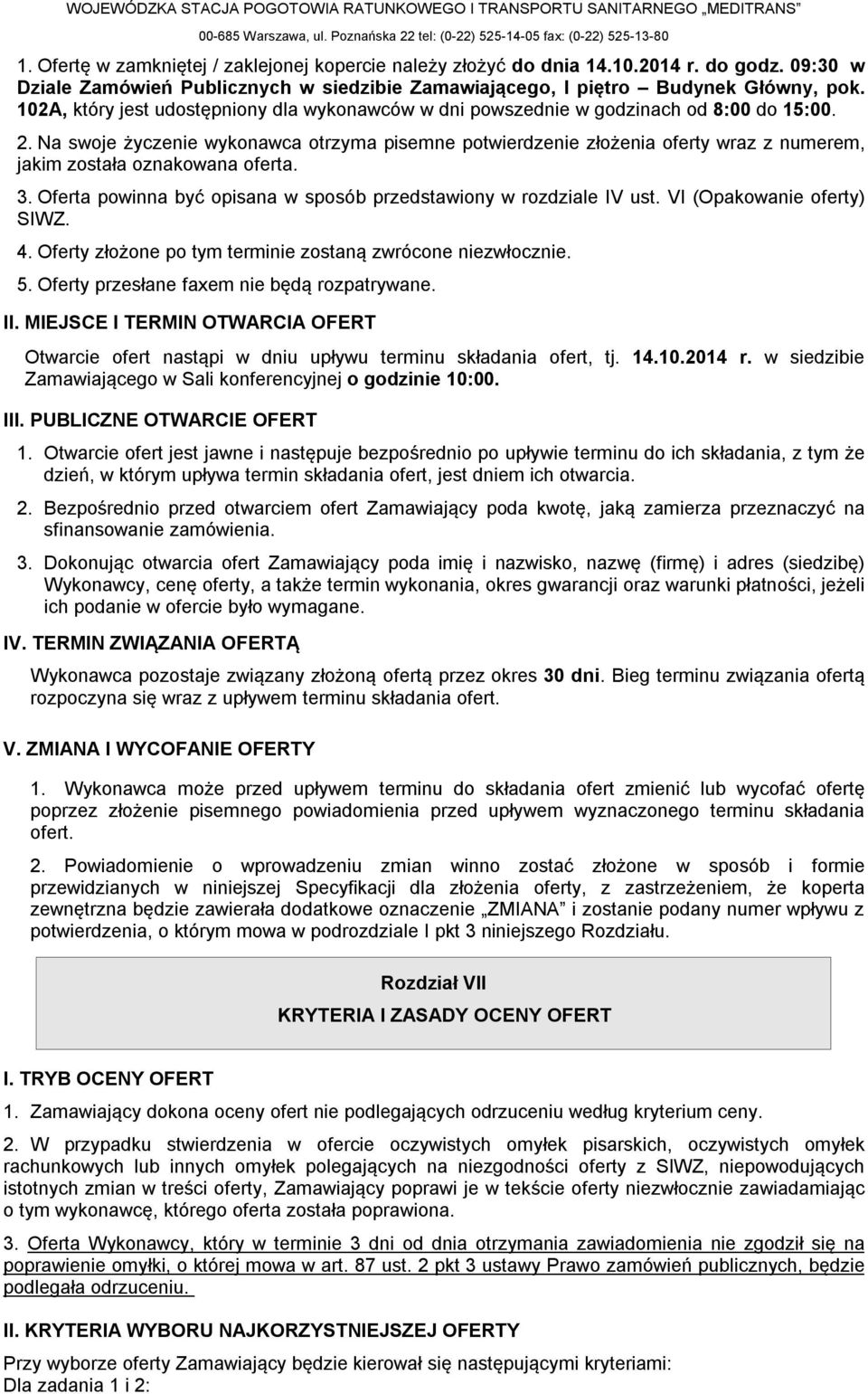 Na swoje życzenie wykonawca otrzyma pisemne potwierdzenie złożenia oferty wraz z numerem, jakim została oznakowana oferta. 3. Oferta powinna być opisana w sposób przedstawiony w rozdziale IV ust.