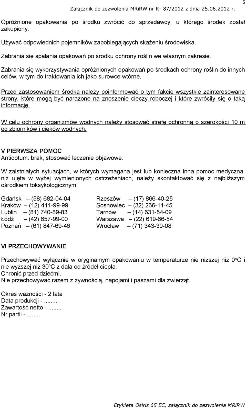 Zabrania się wykorzystywania opróżnionych opakowań po środkach ochrony roślin do innych celów, w tym do traktowania ich jako surowce wtórne.