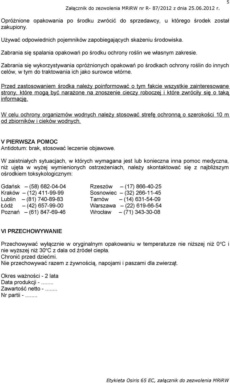 Zabrania się wykorzystywania opróżnionych opakowań po środkach ochrony roślin do innych celów, w tym do traktowania ich jako surowce wtórne.