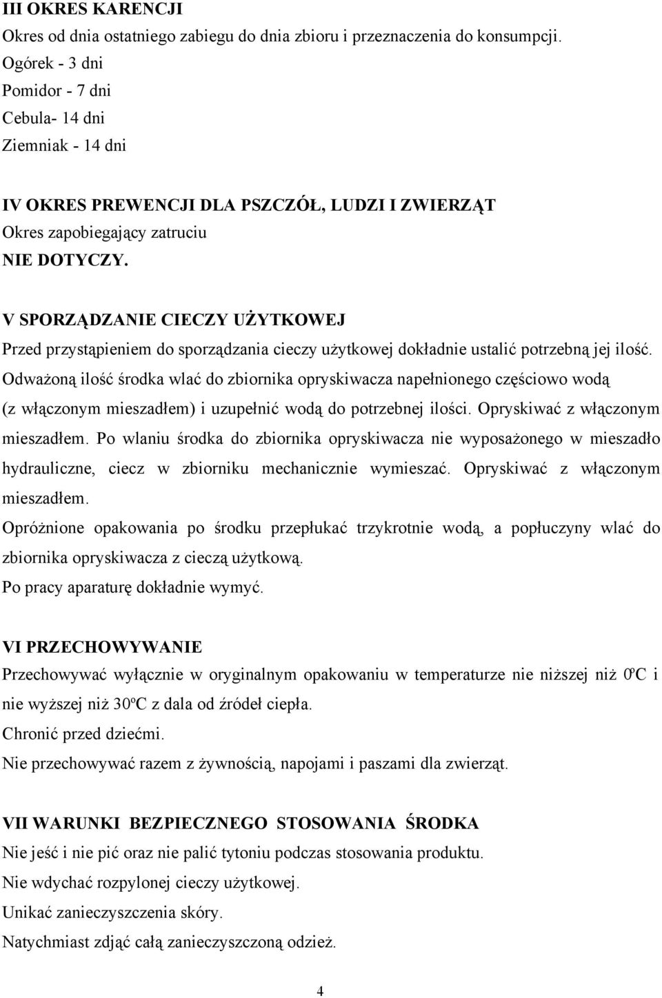 V SPORZĄDZANIE CIECZY UŻYTKOWEJ Przed przystąpieniem do sporządzania cieczy użytkowej dokładnie ustalić potrzebną jej ilość.