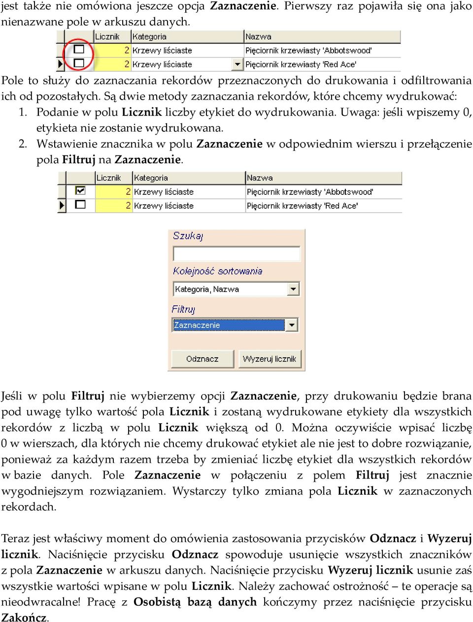 Podanie w polu Licznik liczby etykiet do wydrukowania. Uwaga: jeśli wpiszemy 0, etykieta nie zostanie wydrukowana. 2.