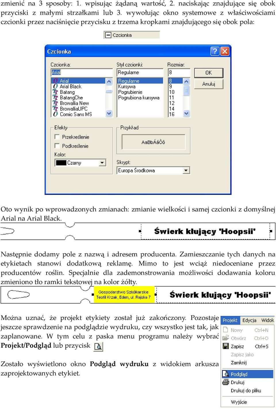 domyślnej Arial na Arial Black. Następnie dodamy pole z nazwą i adresem producenta. Zamieszczanie tych danych na etykietach stanowi dodatkową reklamę.