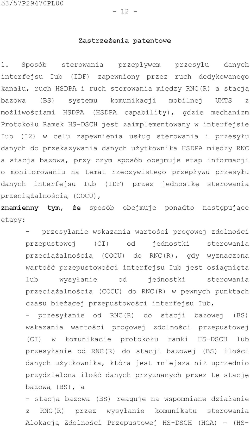 mobilnej UMTS z możliwościami HSDPA (HSDPA capability), gdzie mechanizm Protokołu Ramek HS-DSCH jest zaimplementowany w interfejsie Iub (I2) w celu zapewnienia usług sterowania i przesyłu danych do