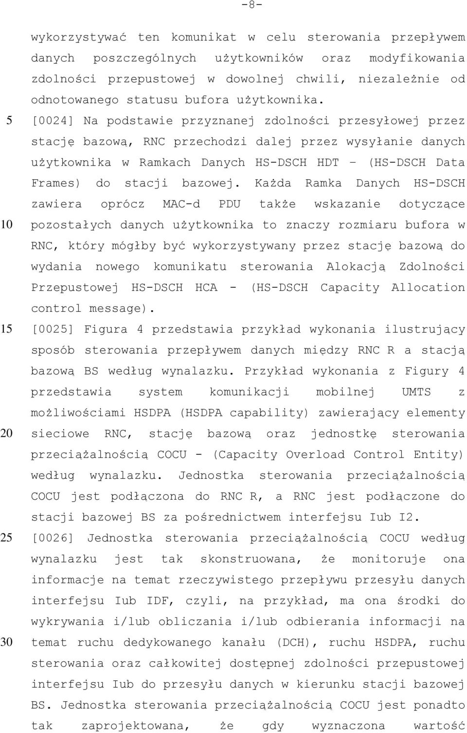 [0024] Na podstawie przyznanej zdolności przesyłowej przez stację bazową, RNC przechodzi dalej przez wysyłanie danych użytkownika w Ramkach Danych HS-DSCH HDT (HS-DSCH Data Frames) do stacji bazowej.