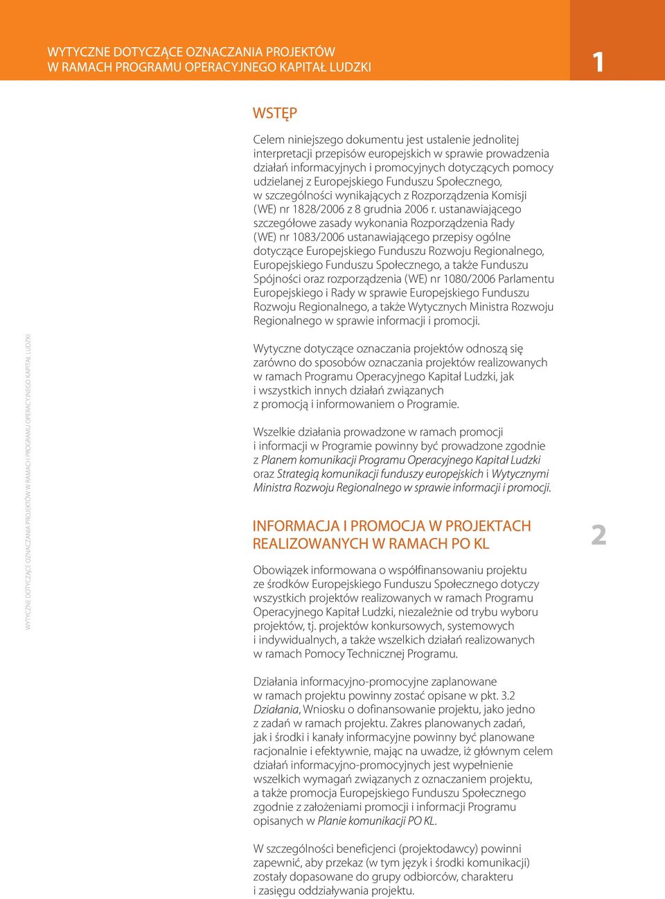 ustanawiającego szczegółowe zasady wykonania Rozporządzenia Rady (WE) nr 1083/2006 ustanawiającego przepisy ogólne dotyczące Europejskiego Funduszu Rozwoju Regionalnego, Europejskiego Funduszu