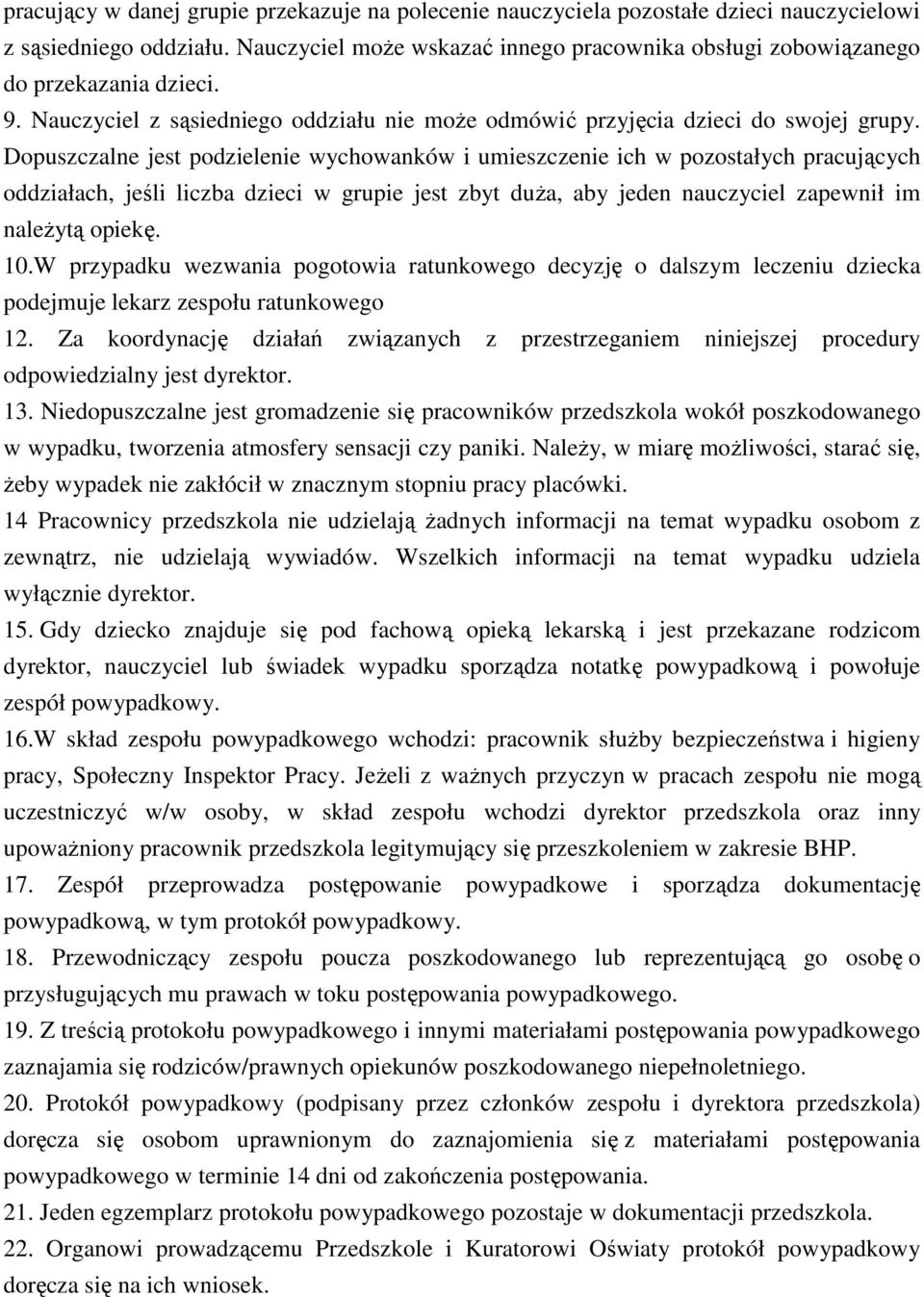 Dopuszczalne jest podzielenie wychowanków i umieszczenie ich w pozostałych pracujących oddziałach, jeśli liczba dzieci w grupie jest zbyt duża, aby jeden nauczyciel zapewnił im należytą opiekę. 10.