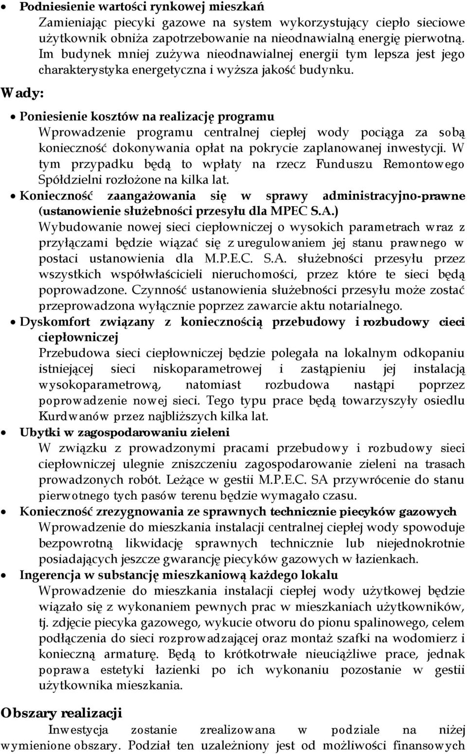 Wady: Poniesienie kosztów na realizację programu Wprowadzenie programu centralnej ciepłej wody pociąga za sobą konieczność dokonywania opłat na pokrycie zaplanowanej inwestycji.