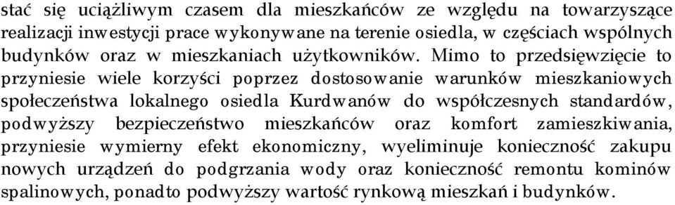 Mimo to przedsięwzięcie to przyniesie wiele korzyści poprzez dostosowanie warunków mieszkaniowych społeczeństwa lokalnego osiedla Kurdwanów do współczesnych