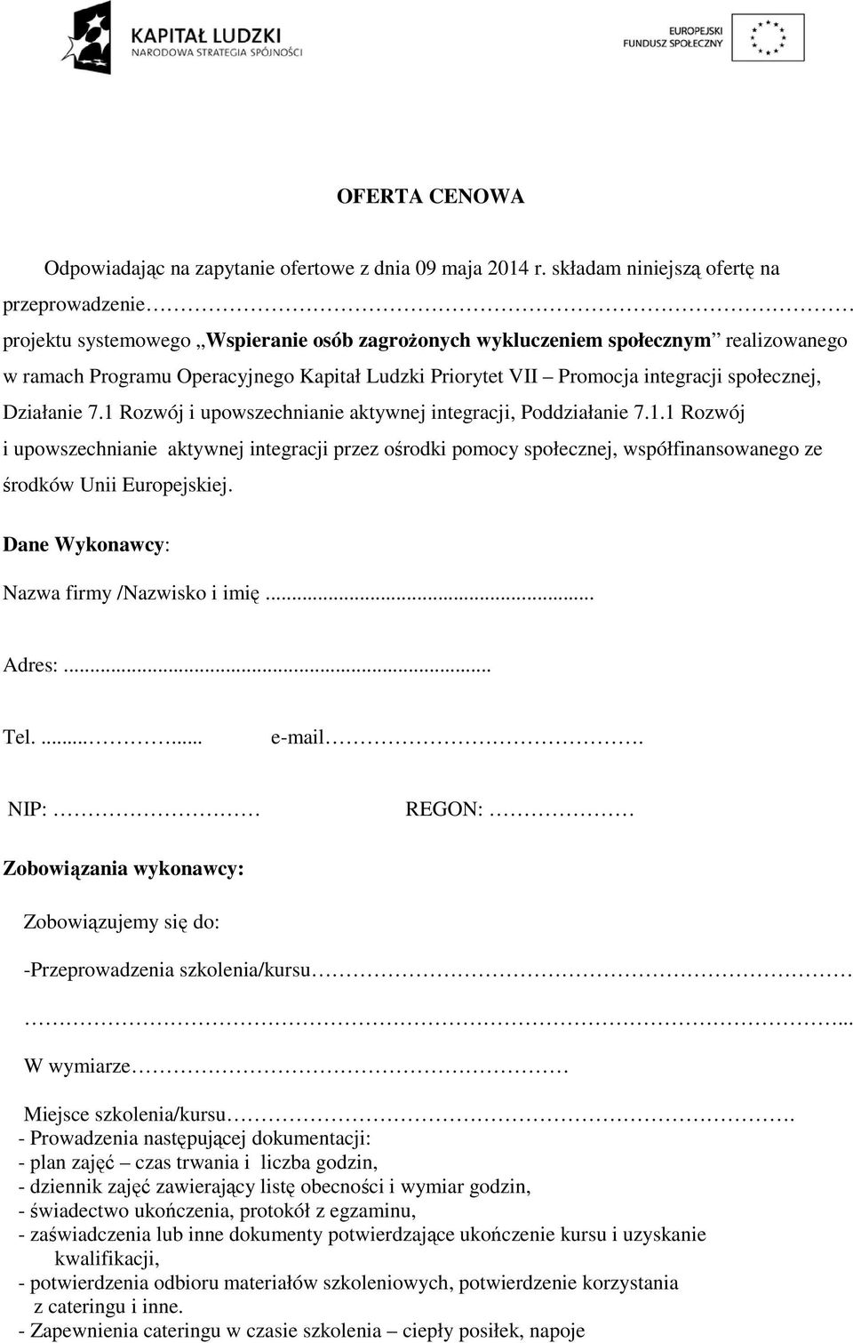 integracji społecznej, Działanie 7.1 Rozwój i upowszechnianie aktywnej integracji, Poddziałanie 7.1.1 Rozwój i upowszechnianie aktywnej integracji przez ośrodki pomocy społecznej, współfinansowanego ze środków Unii Europejskiej.