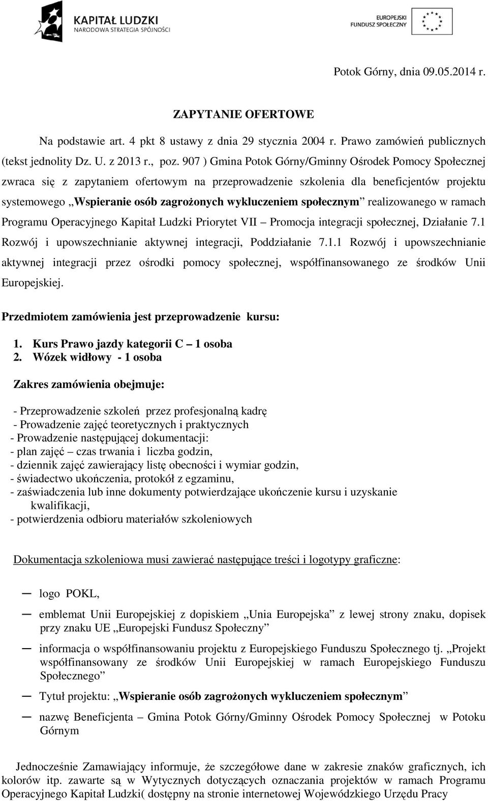 społecznym realizowanego w ramach Programu Operacyjnego Kapitał Ludzki Priorytet VII Promocja integracji społecznej, Działanie 7.1 