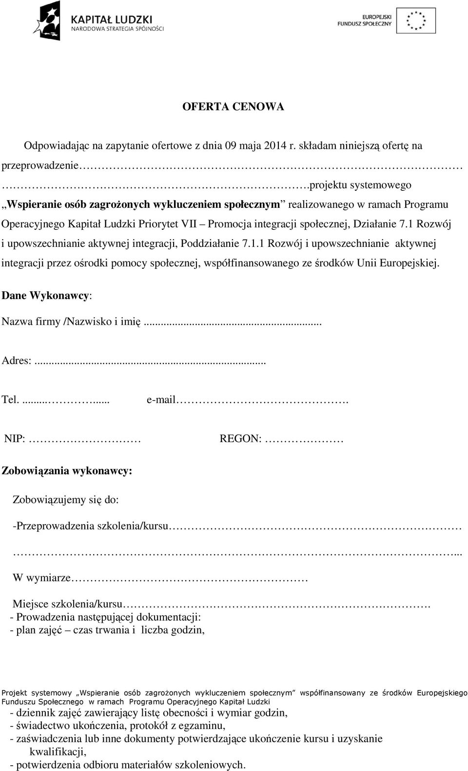 1 Rozwój i upowszechnianie aktywnej integracji, Poddziałanie 7.1.1 Rozwój i upowszechnianie aktywnej integracji przez ośrodki pomocy społecznej, współfinansowanego ze środków Unii Europejskiej.