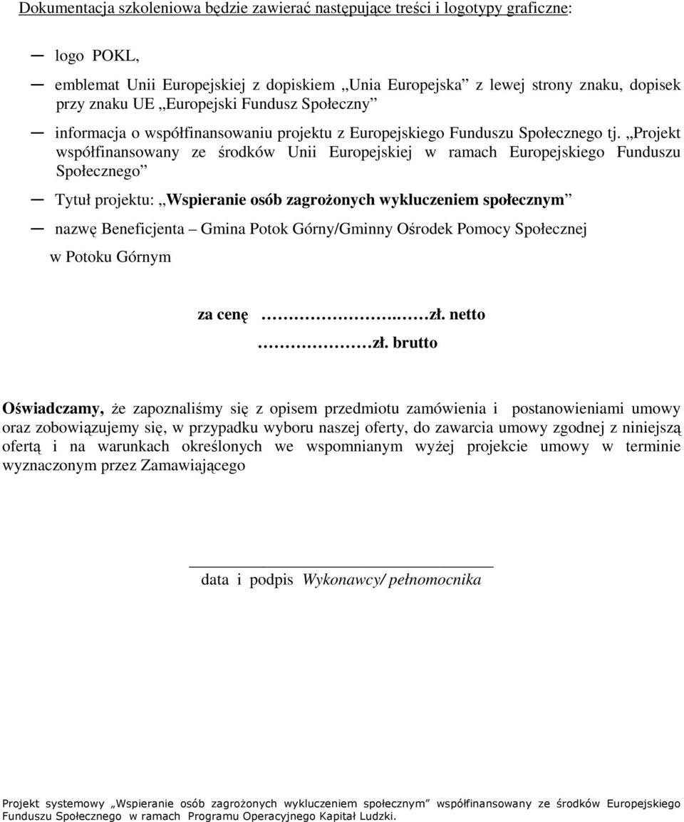 Projekt współfinansowany ze środków Unii Europejskiej w ramach Europejskiego Funduszu Społecznego Tytuł projektu: Wspieranie osób zagroŝonych wykluczeniem społecznym nazwę Beneficjenta Gmina Potok