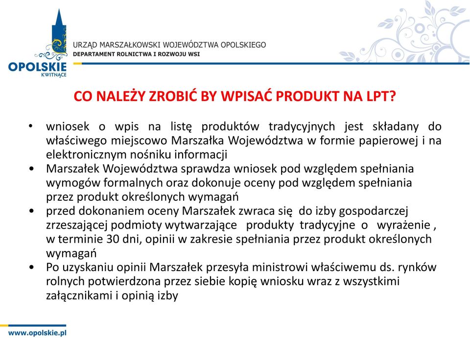 Województwa sprawdza wniosek pod względem spełniania wymogów formalnych oraz dokonuje oceny pod względem spełniania przez produkt określonych wymagań przed dokonaniem oceny Marszałek